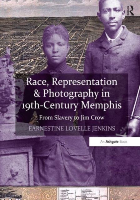 Race, Representation & Photography in 19th-Century Memphis : From Slavery to Jim Crow