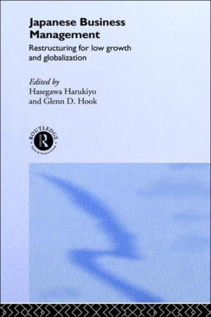 Japanese Business Management : Restructuring for Low Growth and Globalisation