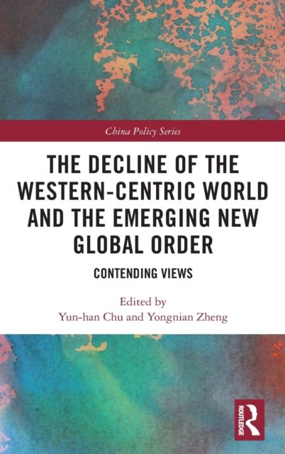The Decline of the Western-Centric World and the Emerging New Global Order : Contending Views