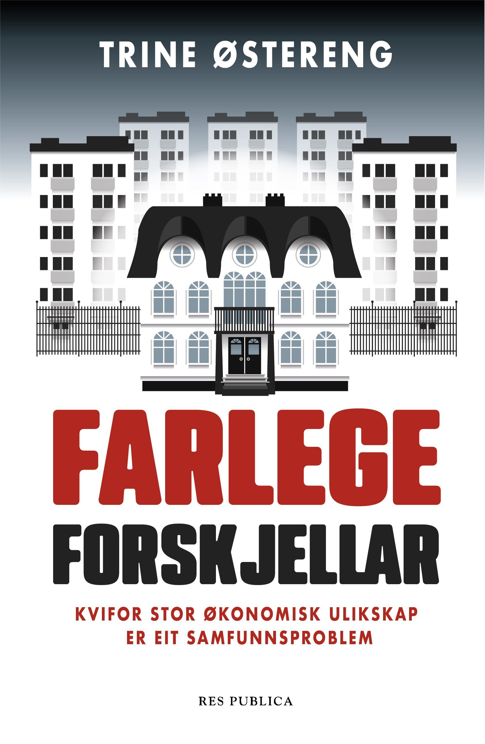 Farlege forskjellar : kvifor stor økonomisk ulikskap er eit samfunnsproblem