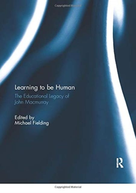 Learning to be Human : The Educational Legacy of John Macmurray