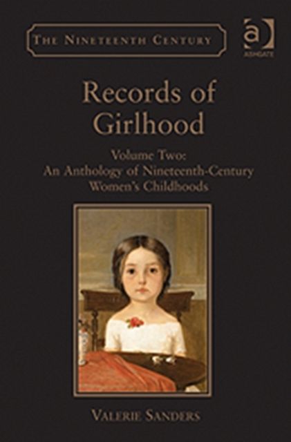 Records of Girlhood : Volume Two: An Anthology of Nineteenth-Century Women’s Childhoods