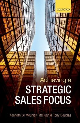 Achieving a Strategic Sales Focus : Contemporary Issues and Future Challenges