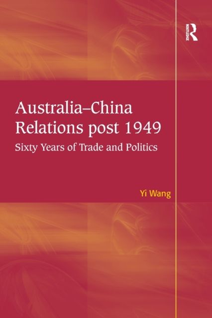 Australia-China Relations post 1949 : Sixty Years of Trade and Politics