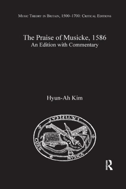 The Praise of Musicke, 1586 : An Edition with Commentary