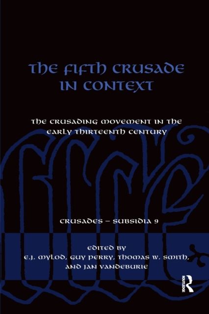 The Fifth Crusade in Context : The Crusading Movement in the Early Thirteenth Century