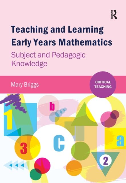 Teaching and Learning Early Years Mathematics : Subject and Pedagogic Knowledge