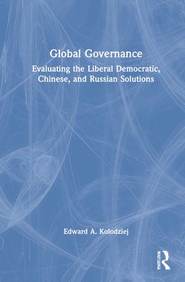 Global Governance : Evaluating the Liberal Democratic, Chinese, and Russian Solutions