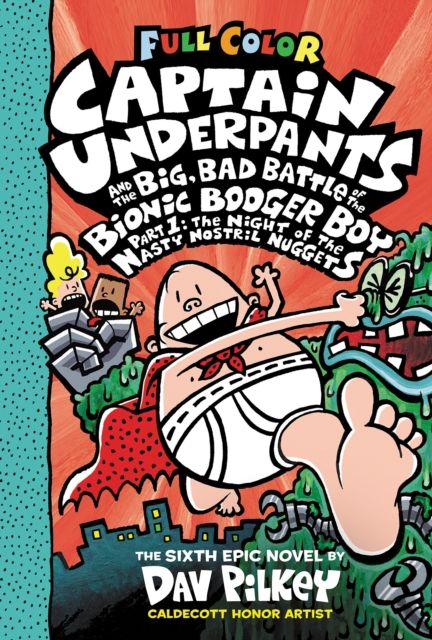 Captain Underpants and the big, bad battle of the bionic booger boy : the sixth epic novel. Part 1. The night of the nasty nostril nuggets