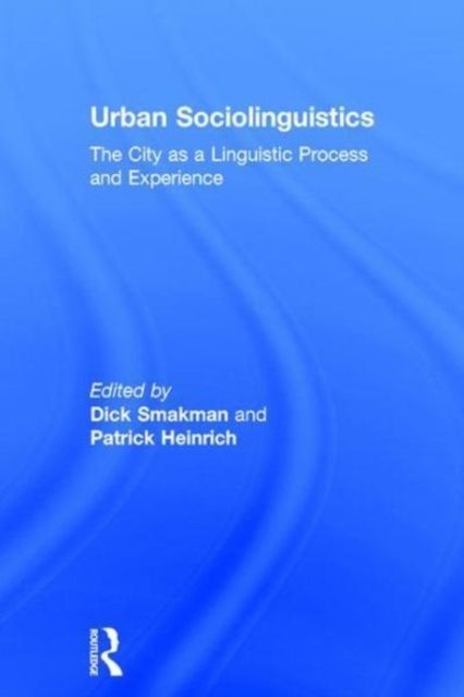 Urban Sociolinguistics : The City as a Linguistic Process and Experience