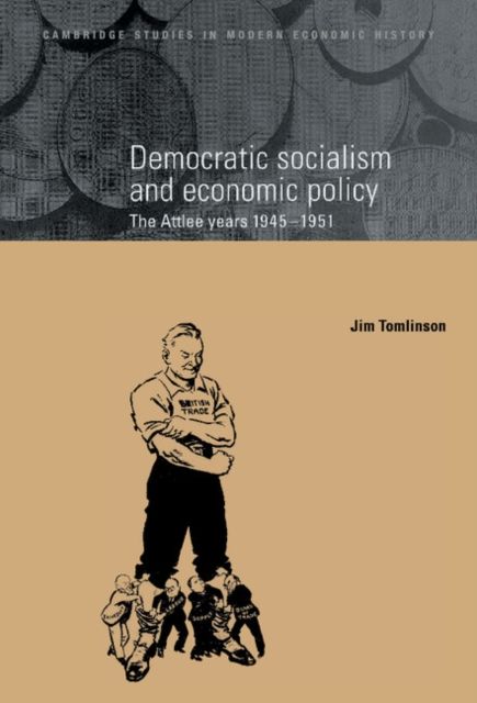 Democratic Socialism and Economic Policy : The Attlee Years, 1945–1951