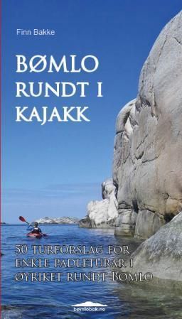 Bømlo rundt i kajakk : 50 turforslag for  enkle padleturar i  øyriket rundt Bømlo