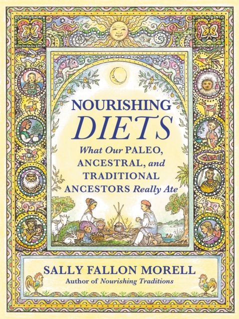 Nourishing Diets : How Paleo, Ancestral and Traditional Peoples Really Ate