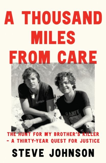 A Thousand Miles From Care : The Hunt for My Brother’s Killer – a Thirty-Year Quest for Justice