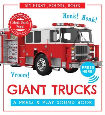 Giant Trucks: My First Book of Sounds : A Press and   Play Sound Board Book