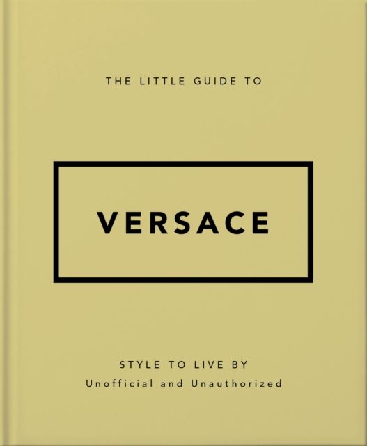The Little Guide to Versace : Style to Live By