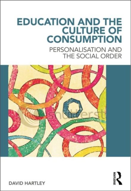 Education and the Culture of Consumption : Personalisation and the Social Order