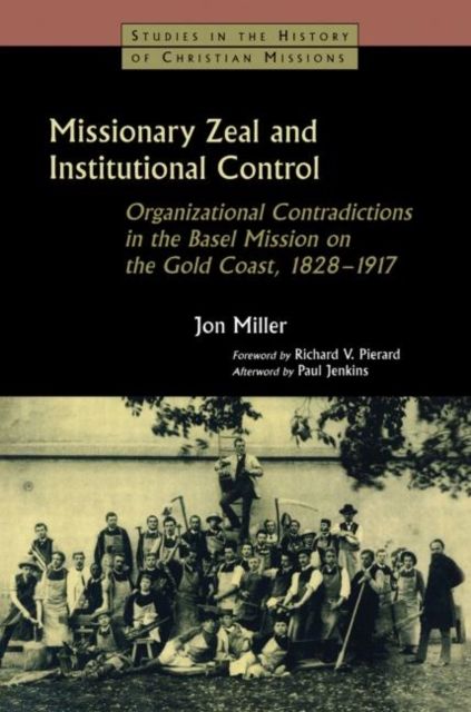 Missionary Zeal and Institutional Control : Organizational Contradictions in the Basel Mission on the Gold Coast 1828-1917