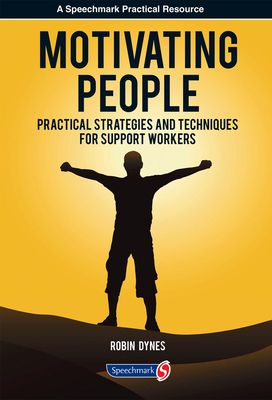Motivating People : Practical Strategies and Techniques for Support Workers