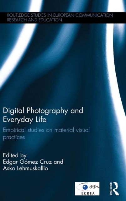 Digital Photography and Everyday Life : Empirical Studies on Material Visual Practices