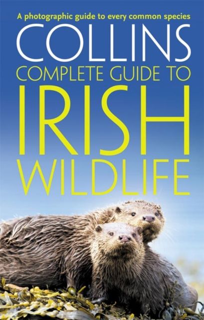 Collins Complete Irish Wildlife : Introduction by Derek Mooney