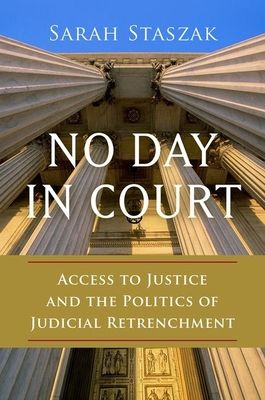 No Day in Court : Access to Justice and the Politics of Judicial Retrenchment