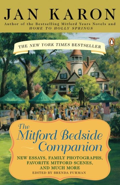 The Mitford Bedside Companion : A Treasury of Favorite Mitford Moments, Author Reflections on the Bestselling Se lling Series, and More. Much More.