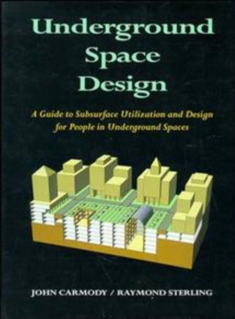 Underground Space Design : Part 1: Overview of Subsurface Space Utilization Part 2: Design for People in Underground Facilities