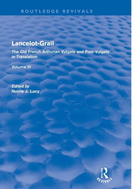 Lancelot-Grail: Volume 3 (Routledge Revivals) : The Old French Arthurian Vulgate and Post-Vulgate in Translation