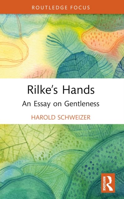 Rilke’s Hands : An Essay on Gentleness