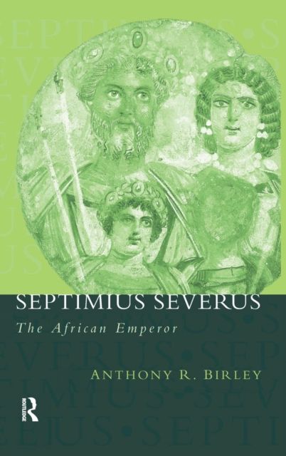 Septimius Severus : The African Emperor