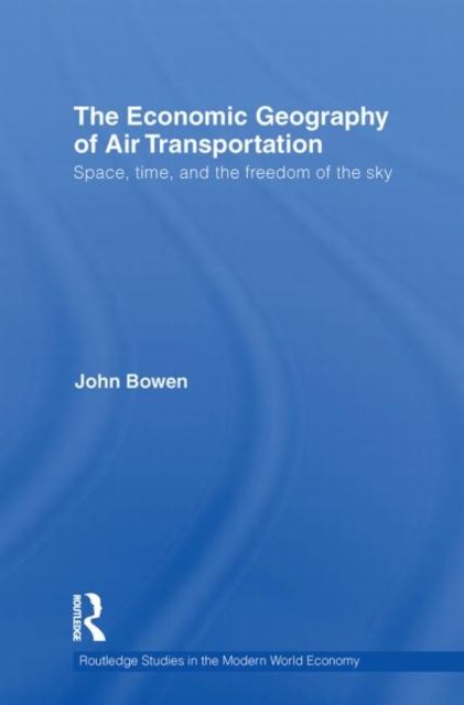 The Economic Geography of Air Transportation : Space, Time, and the Freedom of the Sky