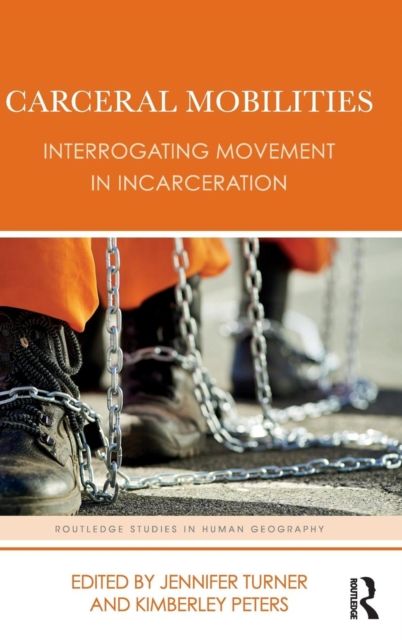 Carceral Mobilities : Interrogating Movement in Incarceration