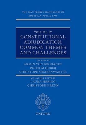 The Max Planck Handbooks in European Public Law : Volume IV: Constitutional Adjudication: Common Themes and Challenges