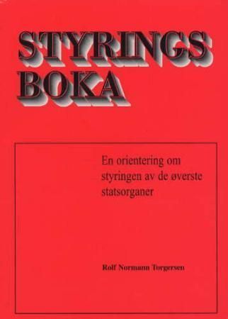 Styringsboka : en orientering om styring av de øverste statsorganer, om hvordan den kan gjøres mer effektiv, og om hvem som bestemmer