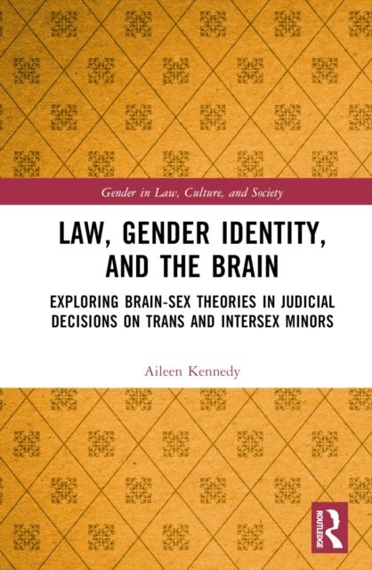 Law, Gender Identity, and the Brain : Exploring Brain-Sex Theories in Judicial Decisions on Trans and Intersex Minors