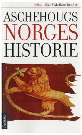 Aschehougs norgeshistorie. Bd. 7 : mellom brødre : 1780-1830