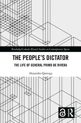 The People’s Dictator : The Life of General Primo de Rivera