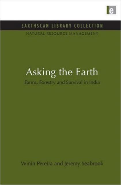 Asking the Earth : Farms, Forestry and Survival in India
