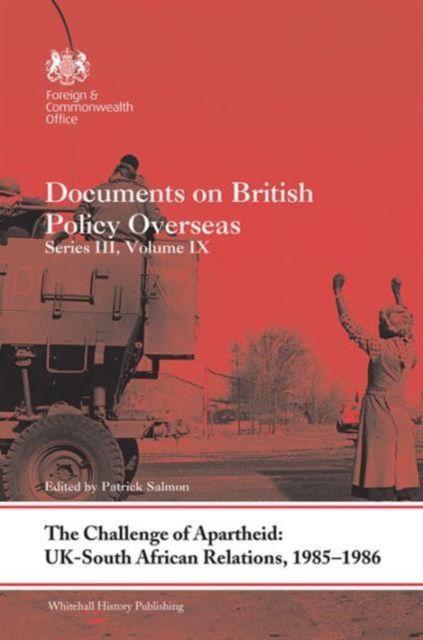 The Challenge of Apartheid: UK–South African Relations, 1985-1986 : Documents on British Policy Overseas. Series III, Volume IX