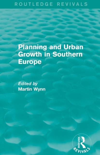 Routledge Revivals: Planning and Urban Growth in Southern Europe (1984)