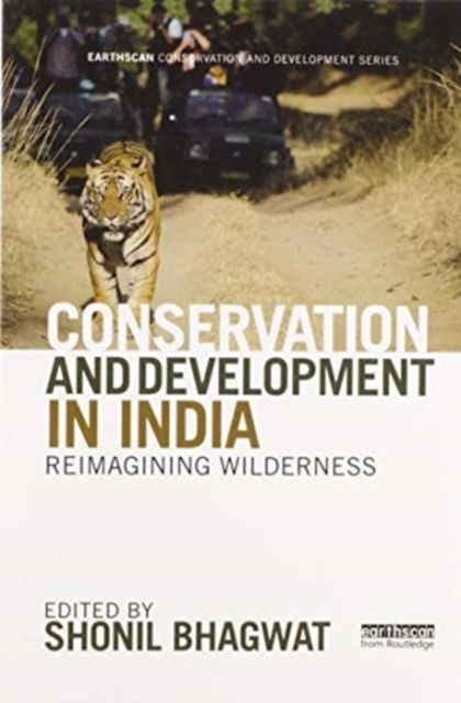 Conservation and Development in India : Reimagining Wilderness