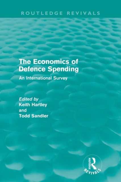 The Economics of Defence Spending (Routledge Revivals) : An International Survey