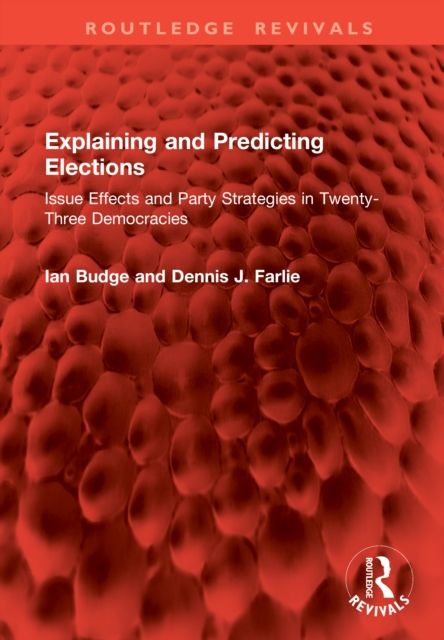 Explaining and Predicting Elections : Issue Effects and Party Strategies in Twenty-Three Democracies