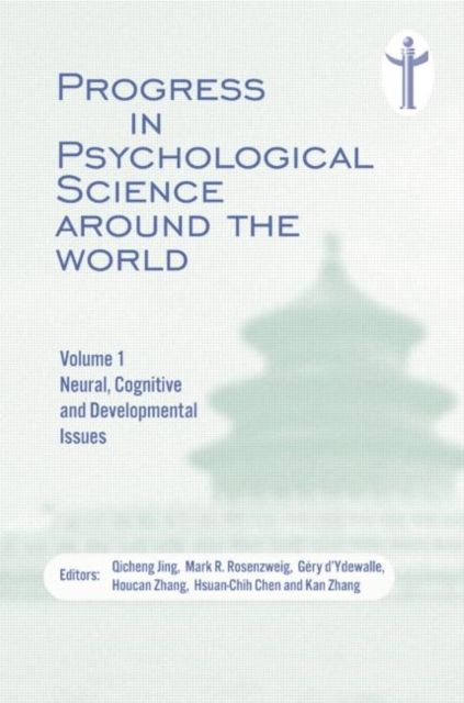 Progress in Psychological Science around the World. Volume 1 Neural, Cognitive and Developmental Issues. : Proceedings of the 28th International Congress of Psychology