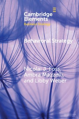 Behavioral Strategy : Exploring Microfoundations of Competitive Advantage