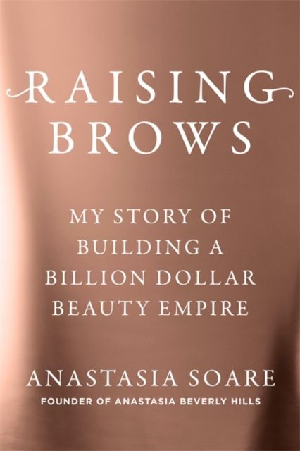Raising Brows : My Story of Building a Billion Dollar Beauty Empire