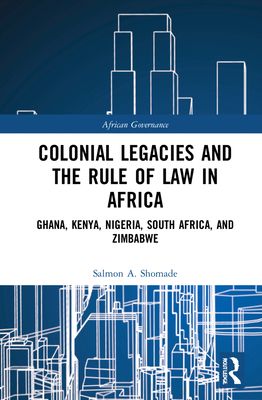 Colonial Legacies and the Rule of Law in Africa : Ghana, Kenya, Nigeria, South Africa, and Zimbabwe
