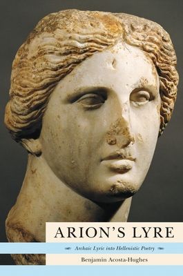 Arion's Lyre : Archaic Lyric into Hellenistic Poetry