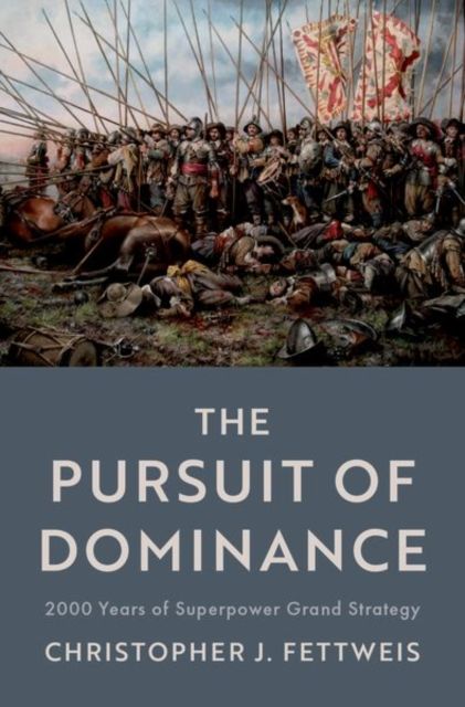 The Pursuit of Dominance : 2000 Years of Superpower Grand Strategy